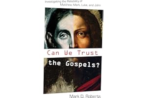 Can We Trust the Gospels?: Investigating the Reliability of Matthew, Mark, Luke, and John
