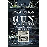 The Evolution of Gun Making: Machine made weapons, 1700–1820