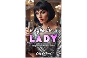 Maybe I'm a Lady: Gradual Feminization and Transgender Transformation Romance