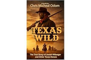 Texas Wild: The True Story of Josiah Wilbarger and other Texas Heroes