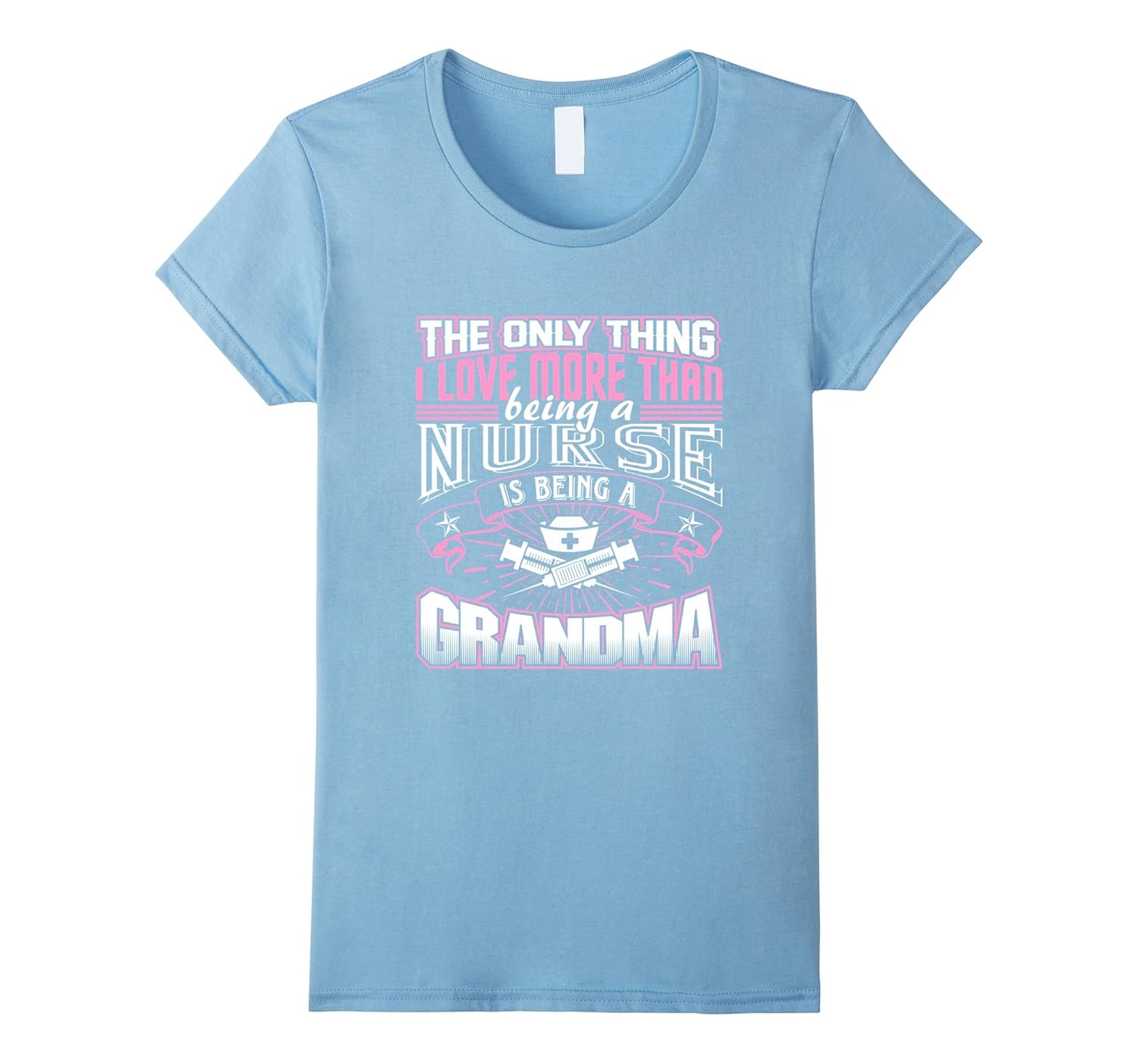 Womens I Love More Than Being A Nurse Is Being A Grandma T-Shirt-anz