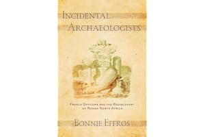 Incidental Archaeologists: French Officers and the Rediscovery of Roman North Africa