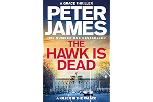 The Hawk Is Dead: Roy Grace Returns In This Royally Pulse-Pounding Crime Thriller From The Multimillion-Copy Bestselling Auth