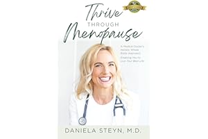 Thrive Through Menopause : A Medical Doctor's Holistic Whole Body Approach Enabling You to Live Your Best Life