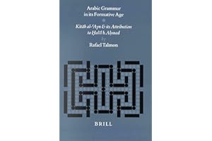 Arabic Grammar in Its Formative Age: Kitab Al-Ayn and Its Attribution to Halil B. Ahmad (STUDIES IN SEMITIC LANGUAGES AND LIN