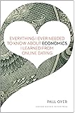 Everything I Ever Needed to Know about Economics I Learned from Online Dating