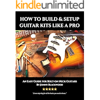 How to Build and Setup Guitar Kits Like a Pro: An Easy Guide for Bolt-On Neck Guitars book cover