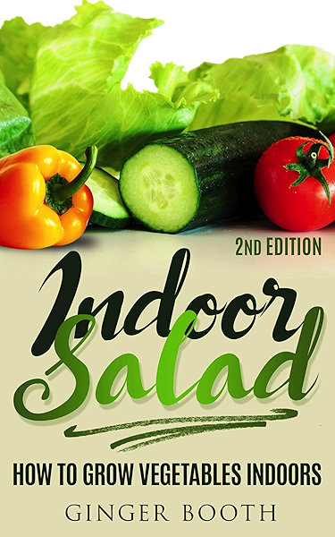 Indoor Salad How To Grow Vegetables Indoors 2nd Edition Kindle