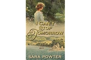 I Can’t Stop Tomorrow: Irish Australian Historical Fiction. (The Convict Birthstain Collection (Stand alone stories))
