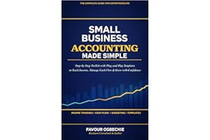 SMALL BUSINESS ACCOUNTING MADE SIMPLE: The Step-by-Step Toolkit with Plug-and-Play Templates to Track Income, Manage Cash Flo