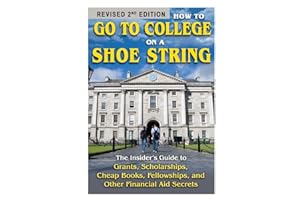 How to Go to College on a Shoe String The Insider's Guide to Grants, Scholarships, Cheap Books, Fellowships, and Other Financial Aid Secrets