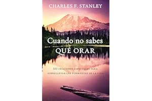 Cuando no sabes qué orar: 100 oraciones esenciales para sobrellevar las tormentas de la vida (Spanish Edition)