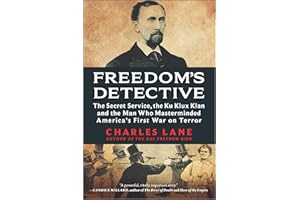 Freedom's Detective: The Secret Service, the Ku Klux Klan and the Man Who Masterminded America's First War on Terror – A Hist