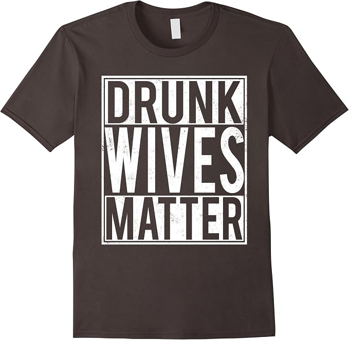 t shirt drunk wives matter