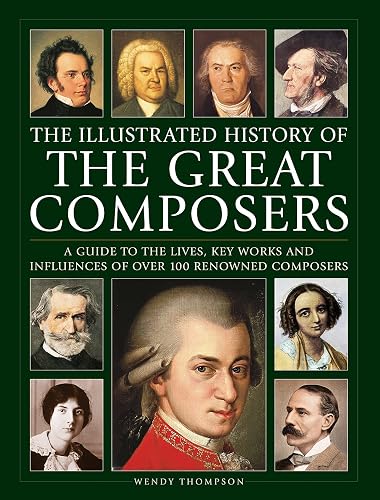 Illustrated History of Great Composers: A Guide to the Lives, Key Works ...