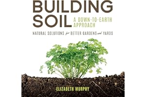 Building Soil: A Down-to-Earth Approach: Natural Solutions for Better Gardens & Yards