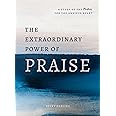 The Extraordinary Power of Praise: A 6-Week Study of the Psalms for the Anxious Heart