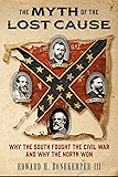 The Myth of the Lost Cause: Why the South Fought the Civil War and Why the North Won
