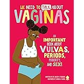 We Need to Talk About Vaginas: An IMPORTANT Book About Vulvas, Periods, Puberty, and Sex!
