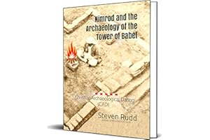 Nimrod and the Archaeology of the Tower of Babel: Christian Archaeological Dating (CAD)