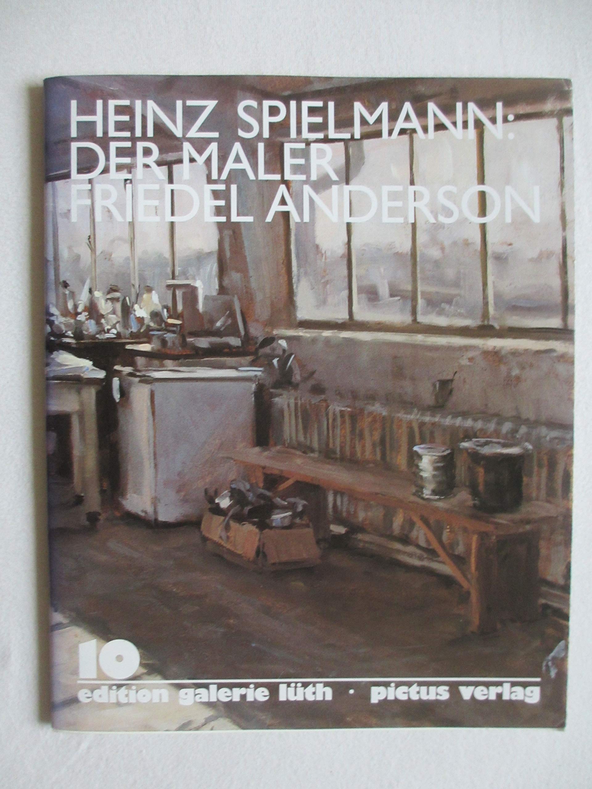 Der Maler Friedel Anderson Bilder Aus Einer Alten Fabrik Edition Galerie Luth Luth Hans H Spielmann Heinz Amazon De Bucher