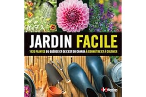 Jardin facile: 1120 plantes du Québec et de l'est du Canada à connaître et à cultiver