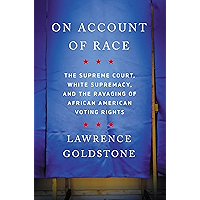 On Account of Race: The Supreme Court, White Supremacy, and the Ravaging of African American Voting Rights