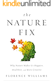 The Nature Fix: Why Nature Makes Us Happier, Healthier, and More Creative