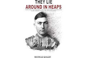 They Lie Around in Heaps: World War II, Eastern Front – With anti-tank gunner Leonhard März to the Tarnopol Pocket, the “Litt