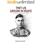 They Lie Around in Heaps: World War II, Eastern Front – With anti-tank gunner Leonhard März to the Tarnopol Pocket, the “Little Stalingrad” (German Soldiers’ Biographies)