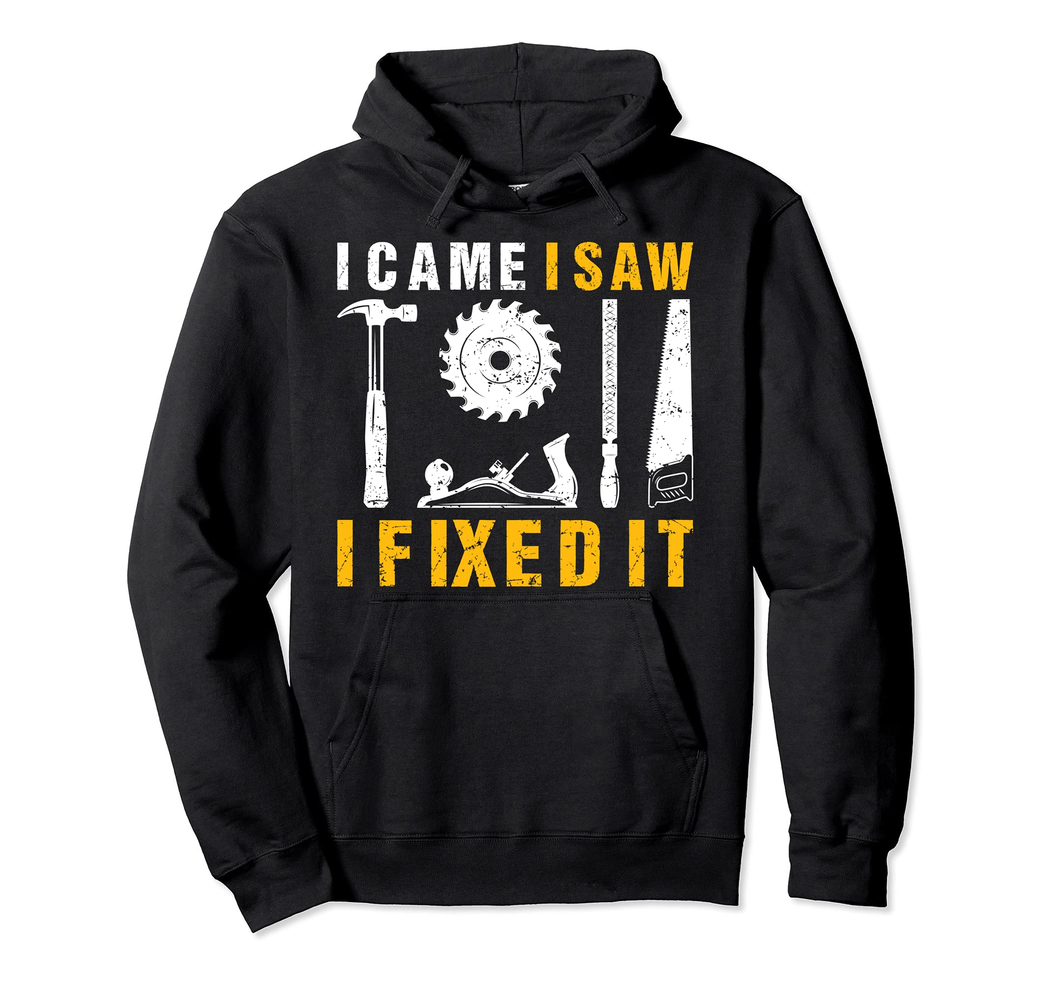 I Came I Saw I Fixed It Carpenter Pullover Hoodie