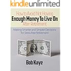 How to Avoid Not Having ENOUGH MONEY TO LIVE ON After Retirement: Making Smarter and Simpler Decisions for Stress-free Retirement