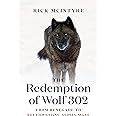The Redemption of Wolf 302: From Renegade to Yellowstone Alpha Male (The Alpha Wolves of Yellowstone, 3)