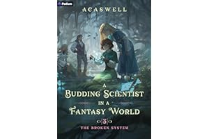 The Broken System: An Isekai LitRPG (A Budding Scientist in a Fantasy World Book 3)