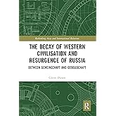 The Decay of Western Civilisation and Resurgence of Russia (Rethinking Asia and International Relations)