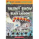 The Talent Show from the Black Lagoon (Black Lagoon Adventures, No. 2)