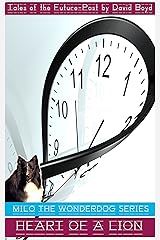 Heart Of A Lion (Adventures of Milo the Wonderdog Book 6) Kindle Edition