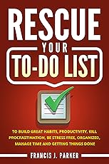 Rescue Your To-Do List: A perfect guide to stress free productivity, task management and creating to-do lists