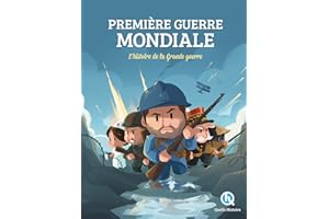 Première Guerre mondiale: L'histoire de la Grande Guerre
