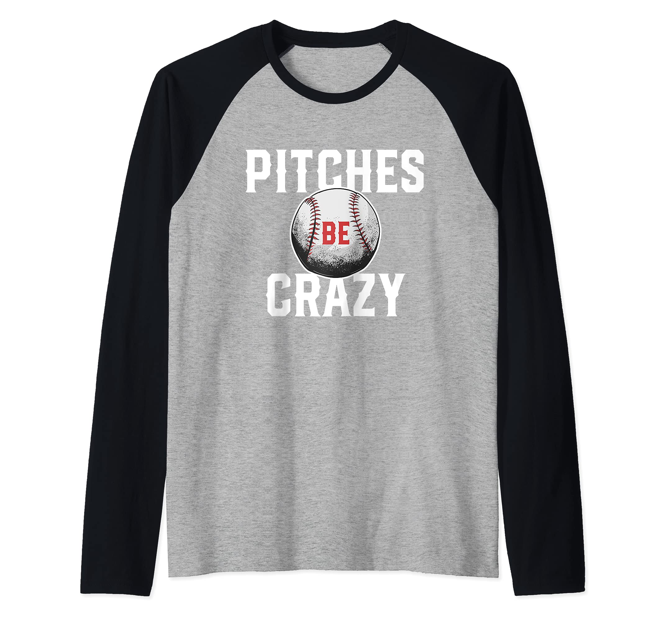 Pitches Be Crazy Baseball Pitcher Humor Home Run Catcher Raglan Baseball Tee