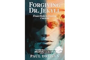 Forgiving Dr. Jekyll: From Hyde to Healing: A Memoir
