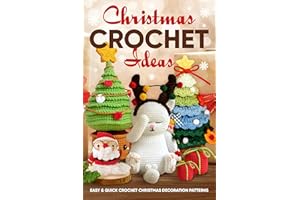 Christmas Crochet Ideas: Easy & Quick Crochet Christmas Decoration Patterns: Christmas Crochet Patterns For Holiday Crafting