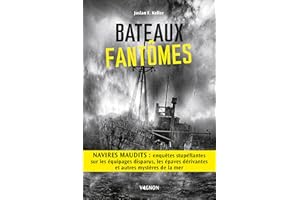 Bateaux fantômes: Navires maudits : enquêtes stupéfiantes sur les équipages disparus, les épaves dérivantes et autres mystère