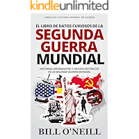 El Libro de Datos Curiosos de la Segunda Guerra Mundial: Historias Interesantes y Hechos Históricos de la Segunda Guerra… book cover