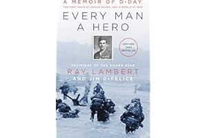 Every Man a Hero: A Memoir of D-Day, the First Wave at Omaha Beach, and a World at War