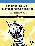 Think Like a Programmer: An Introduction to Creative Problem Solving