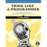 Think Like a Programmer: An Introduction to Creative Problem Solving