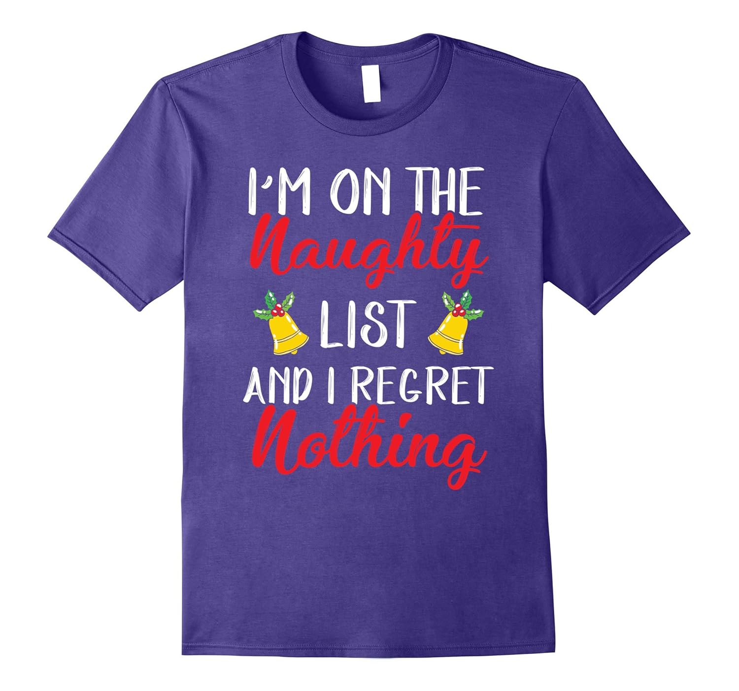 Christmas Tee - I'm On The Naughty List And I Regret Nothing-ANZ