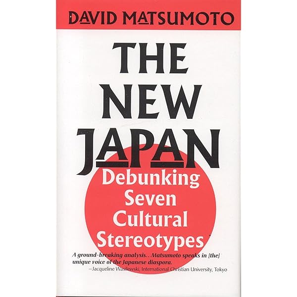 New Japan: Debunking Seven Cultural Stereotypes: Matsumoto, David