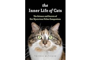The Inner Life of Cats: The Science and Secrets of Our Mysterious Feline Companions